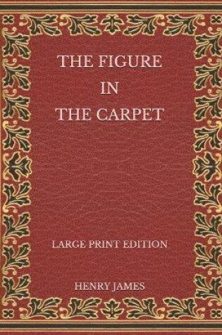 Cover of The Figure in the Carpet - Large Print Edition