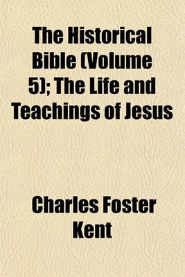 Book cover for The Historical Bible; The Life and Teachings of Jesus Volume 5