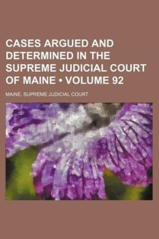 Cover of Cases Argued and Determined in the Supreme Judicial Court of Maine (Volume 92)