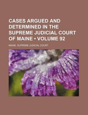 Book cover for Cases Argued and Determined in the Supreme Judicial Court of Maine (Volume 92)