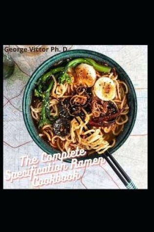 Cover of The Complete Specification Ramen Cookbook