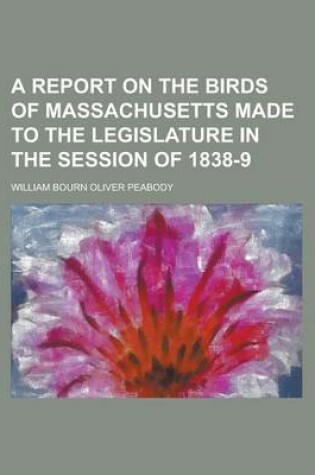 Cover of A Report on the Birds of Massachusetts Made to the Legislature in the Session of 1838-9