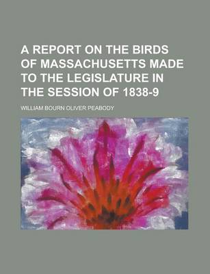 Book cover for A Report on the Birds of Massachusetts Made to the Legislature in the Session of 1838-9