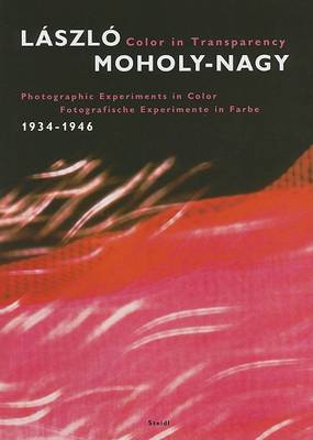 Book cover for Color in Transparency: Laszlo Moholy-Nagy Photographic Experiment