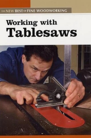 Cover of Working with Tablesaws: The New Best of Fine Woodworking