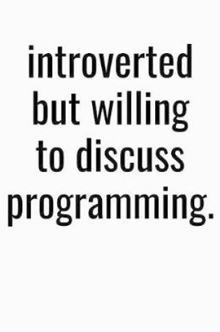 Cover of Introverted But Willing To Discuss Programming