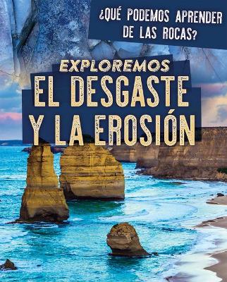 Cover of Exploremos El Desgaste Y La Erosión (Exploring Weathering and Erosion)