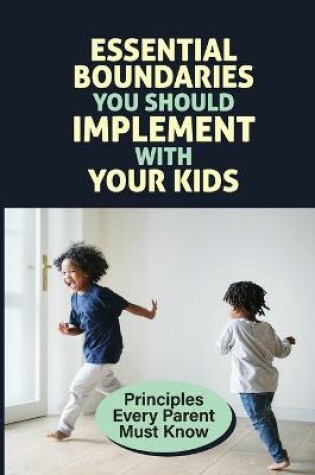 Cover of Essential Boundaries You Should Implement With Your Kids