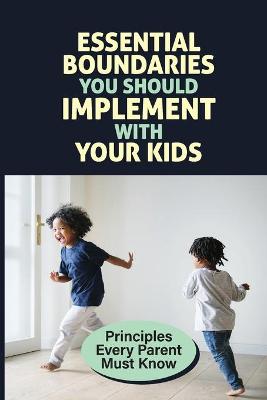 Cover of Essential Boundaries You Should Implement With Your Kids