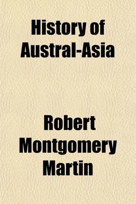 Book cover for History of Austral-Asia; Comprising New South Wales, Van Diemen's Island, Swan River, South Australia, &C