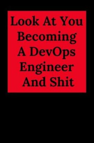 Cover of Look at You Becoming a Devops Engineer and Shit