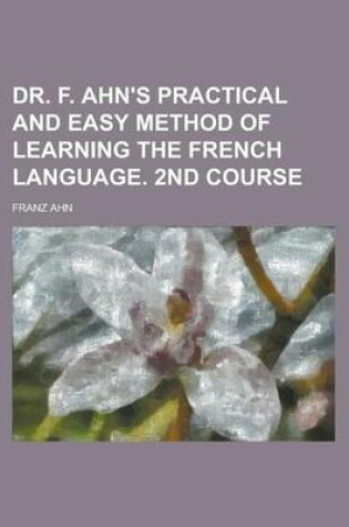 Cover of Dr. F. Ahn's Practical and Easy Method of Learning the French Language. 2nd Course