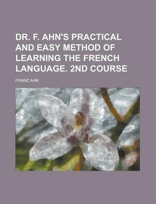 Book cover for Dr. F. Ahn's Practical and Easy Method of Learning the French Language. 2nd Course