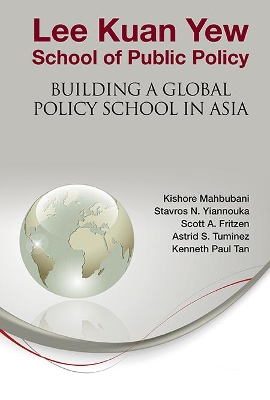 Book cover for Lee Kuan Yew School Of Public Policy: Building A Global Policy School In Asia