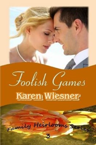 Cover of Foolish Games, Book 3 of the Family Heirlooms Series