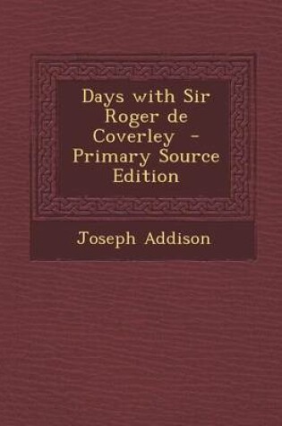 Cover of Days with Sir Roger de Coverley - Primary Source Edition