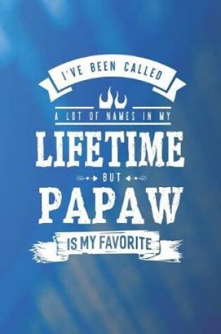 Cover of I 've Been Called A Lot Of Names In My Lifetime But Papaw Is My Favorite