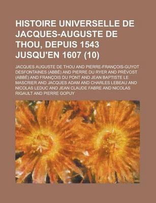 Book cover for Histoire Universelle de Jacques-Auguste de Thou, Depuis 1543 Jusqu'en 1607