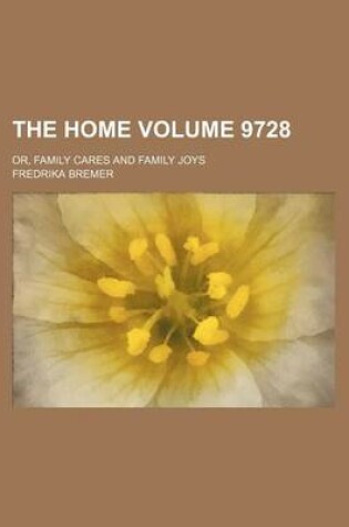 Cover of The Home Volume 9728; Or, Family Cares and Family Joys