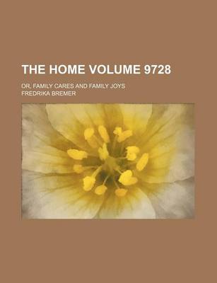 Book cover for The Home Volume 9728; Or, Family Cares and Family Joys