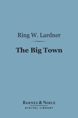 Cover of The Big Town (Barnes & Noble Digital Library): How I and the Mrs