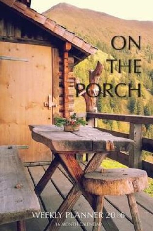 Cover of On the Porch Weekly Planner 2016