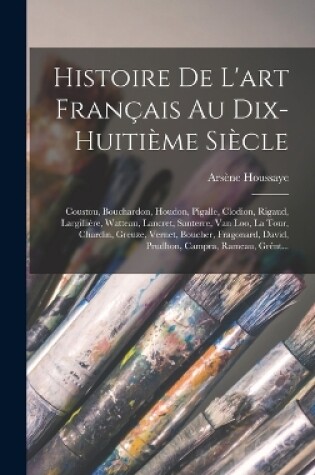 Cover of Histoire De L'art Français Au Dix-Huitième Siècle