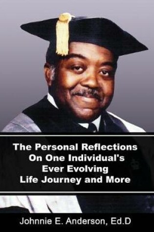 Cover of The Personal Reflections On One Individual's Ever Evolving Life Journey and More
