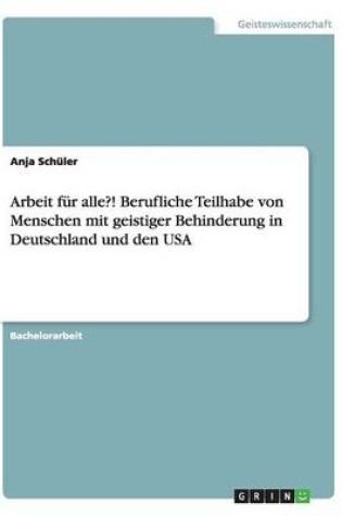 Cover of Arbeit fur alle?! Berufliche Teilhabe von Menschen mit geistiger Behinderung in Deutschland und den USA
