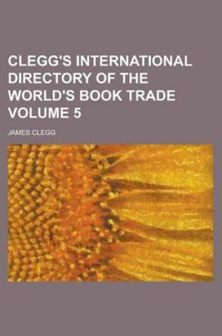 Cover of Clegg's International Directory of the World's Book Trade Volume 5