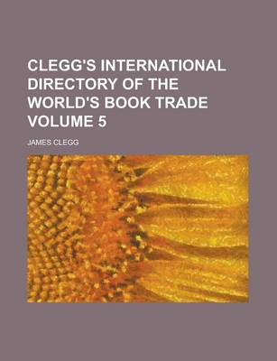 Book cover for Clegg's International Directory of the World's Book Trade Volume 5