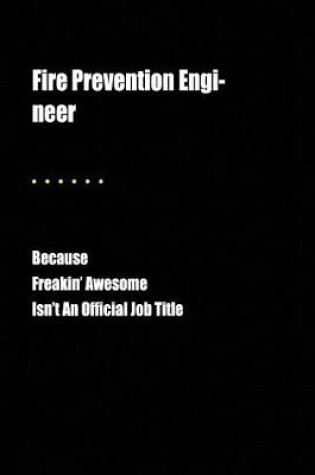 Cover of Fire Prevention Engi-Neer Because Freakin' Awesome Isn't an Official Job Title