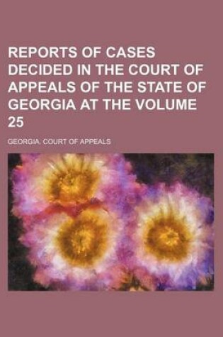 Cover of Reports of Cases Decided in the Court of Appeals of the State of Georgia at the Volume 25