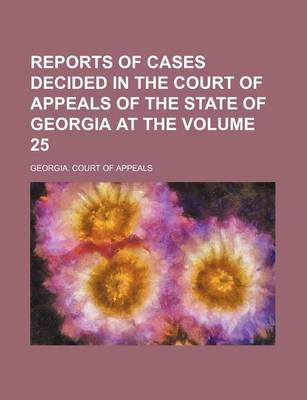 Book cover for Reports of Cases Decided in the Court of Appeals of the State of Georgia at the Volume 25