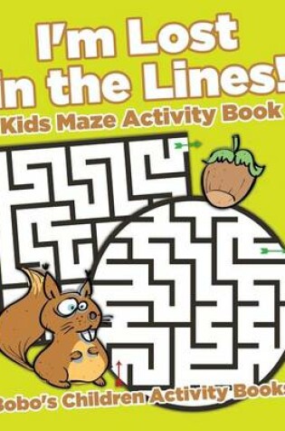 Cover of I'm Lost in the Lines! Kids Maze Activity Book