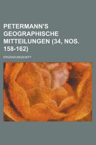 Cover of Petermann's Geographische Mitteilungen; Erganzungsheft (34, Nos. 158-162 )