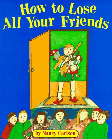 Book cover for Carlson Nancy : How to Lose All of Your Friends