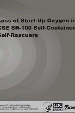 Cover of Loss of Start-Up Oxygen in CSE SR-100 Self-Contained Self-Rescuers