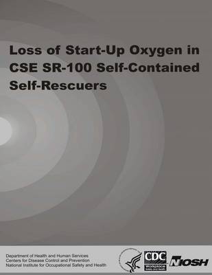 Book cover for Loss of Start-Up Oxygen in CSE SR-100 Self-Contained Self-Rescuers