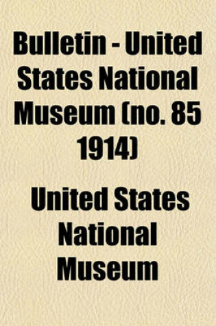 Cover of Bulletin - United States National Museum (No. 85 1914)
