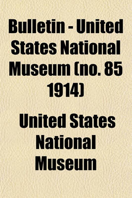 Book cover for Bulletin - United States National Museum (No. 85 1914)