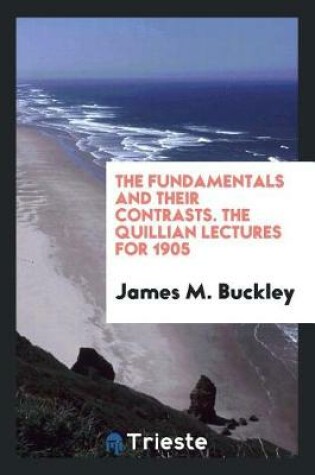 Cover of The Fundamentals and Their Contrasts. the Quillian Lectures for 1905