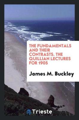 Book cover for The Fundamentals and Their Contrasts. the Quillian Lectures for 1905