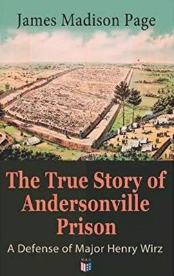 Book cover for The True Story of Andersonville Prison: A Defense of Major Henry Wirz