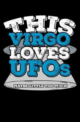 Cover of This Virgo Loves UFOs Maybe Little Too Much Notebook