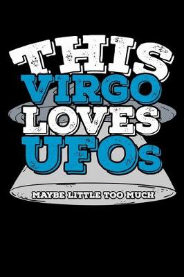 Book cover for This Virgo Loves UFOs Maybe Little Too Much Notebook