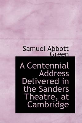 Book cover for A Centennial Address Delivered in the Sanders Theatre, at Cambridge