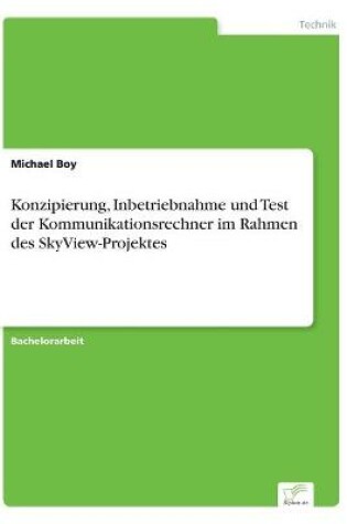 Cover of Konzipierung, Inbetriebnahme und Test der Kommunikationsrechner im Rahmen des SkyView-Projektes