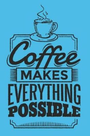 Cover of Coffee Makes Everything Possible