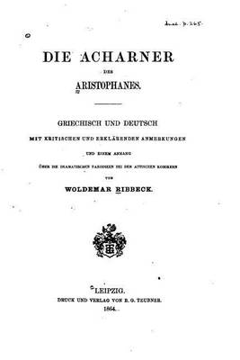 Book cover for Die acharner des Aristophanes, griechisch und deutsch mit kritischen und erklarenden Anmerkungen